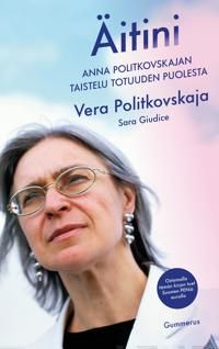 Äitini. Anna Politkovskajan taistelu totuuden puolesta