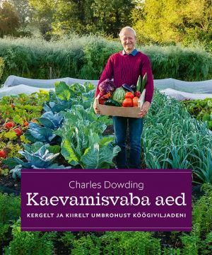 Kaevamisvaba aed. Kergelt ja kiirelt umbrohust köögiviljadeni