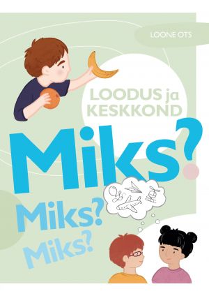 Miks? Miks? Miks? Loodus