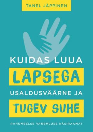 Kuidas luua lapsega usaldusväärne ja tugev suhe