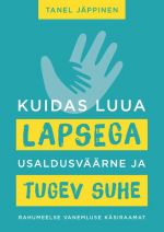 Kuidas luua lapsega usaldusväärne ja tugev suhe