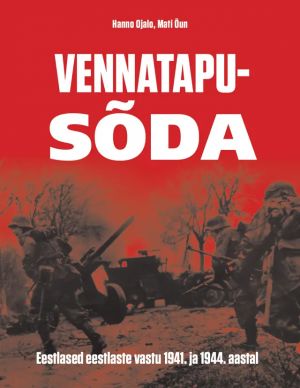 Vennatapusõda. eestlased eestlaste vastu 1941. ja 1944. aastal