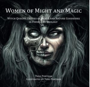 Women of Might and Magic: Witch Queens, Deities of Death and Nature Goddesses in Finnish Mythology