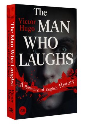 The Man Who Laughs. A Romance of English History