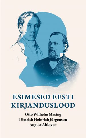 Esimesed eesti kirjanduslood: Otto Wilhelm Masing, Dietrich Heinrich Jürgenson, August Ahlqvist