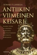 Antiikin viimeinen keisari. Kaarle Suuri ja läntisen Euroopan muotoutuminen antiikista keskiajalle