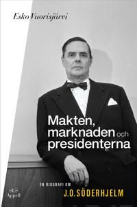 Makten, marknaden och presidenterna. En biografi om J.O. Söderhjelm