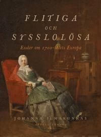 Flitiga och sysslolösa. Essäer om 1700-talets Europa