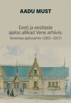 Eesti ja eestlaste ajaloo allikad Vene arhiivis: Venemaa ajalooarhiiv (1801-1917)