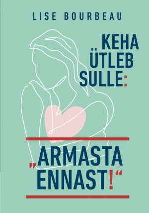 Keha ütleb sulle: "armasta ennast!"