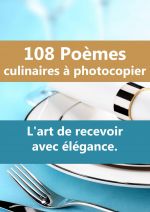 108 Poemes culinaires a photocopier. L'art de recevoir avec elegance. Pour inviter par ecrit, pour orner vos tables, pour surprendre votre famille, vos amis et meme les clients de votre restaurant