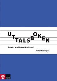 Uttalsboken: Svenskt uttal i praktik och teori