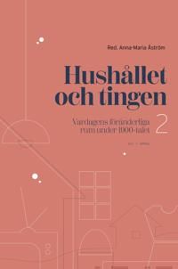 Hushållet och tingen. Vardagens föränderliga rum under 1900-talet 2