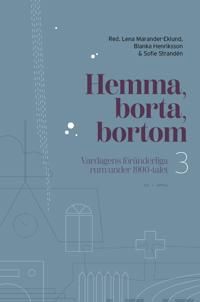 Hemma, borta, bortom. Vardagens föränderliga rum under 1900-talet 3