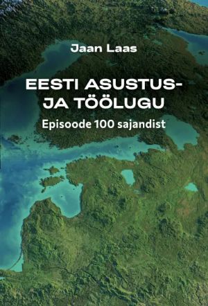 Eesti asustus- ja töölugu. episoode 100 sajandist