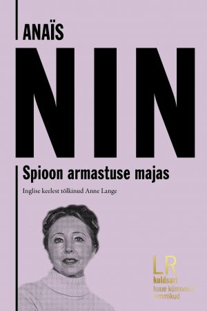 Anais Nin. Spioon armastuse majas