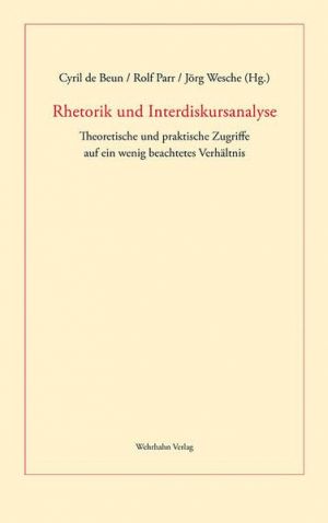 Rhetorik und Interdiskursanalyse: Theoretische und praktische Zugriffe auf ein wenig beachtetes Verhältnis