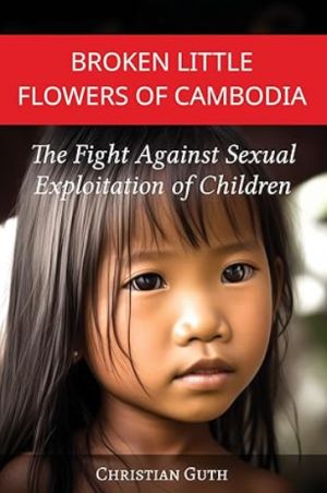 Broken Little Flowers of Cambodia: The Fight Against Sexual Exploitation of Children