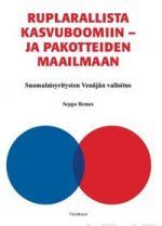 Ruplarallista kasvuboomiin - ja pakotteiden maailmaan. Suomalaisyritysten Venäjän valloitus