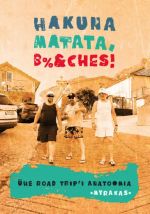 Hakuna matata, b%&ches! ühe road trip'i anatoomia