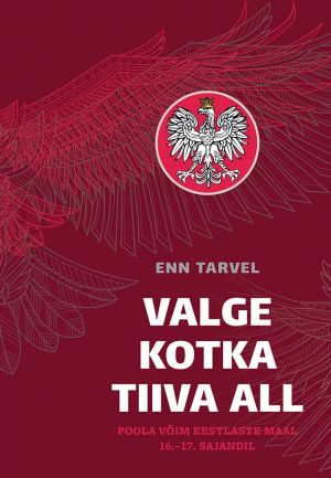 Valge kotka tiiva all. Poola võim eestlaste maal 16.-17. sajandil