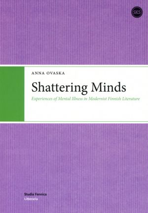 Shattering Minds. Experiences of Mental Illness in Modernist Finnish Literature