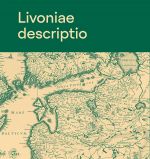 Livoniae descriptio. eesti- ja liivimaa vanadel kaartidel / estonia and livonia on old maps