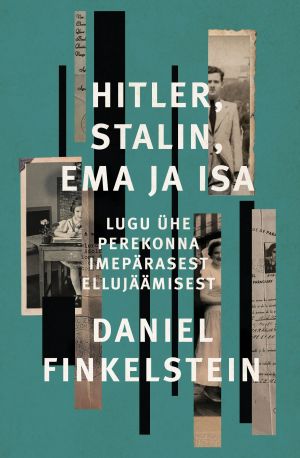 Hitler, Stalin, ema ja isa. Lugu ühe perekonna imepärasest ellujäämisest