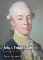 Johan Fredrik Aminoff. Gustavian i två riken