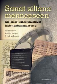 Sanat siltana menneeseen. Kielelliset lähestymistavat historiantutkimuksessa