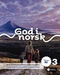 God i norsk 3. Tekstbok B2: Norsk og samfunnskunnskap for voksne innvandrere