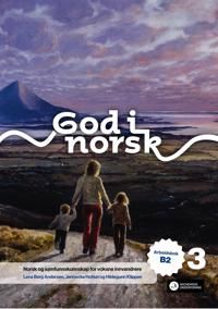 God i norsk 3. Arbeidsbok B2: Norsk og samfunnskunnskap for voksne innvandrere