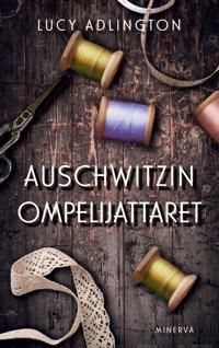 Auschwitzin ompelijattaret. Tositarina naisista, jotka ompelivat säilyäkseen hengissä