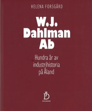 W.J. Dahlman Ab: Hundra år av industrihistoria på Åland