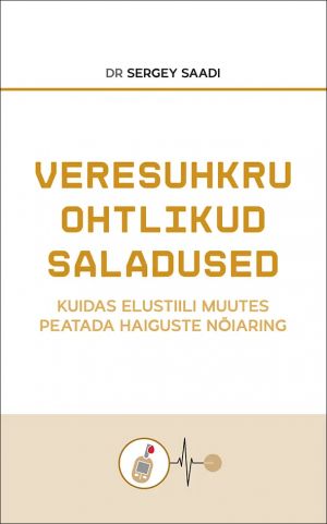 Veresuhkru ohtlikud saladused. Kuidas elustiili muutes peatada haiguste nõiaring