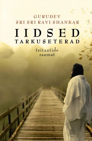 Iidsed tarkuseterad. Gurudev Sri Sri Ravi Shankari tsitaatide raamat