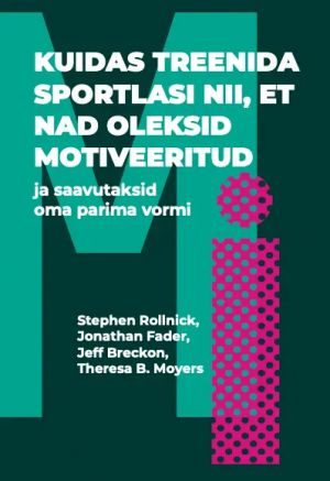 Kuidas treenida sportlasi nii, et nad oleksid motiveeritud ja saavutaksid oma parima vormi