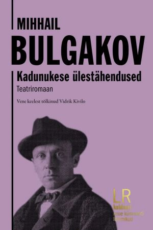 Mihhail Bulgakov. Kadunukese ülestähendused. Teatriromaan