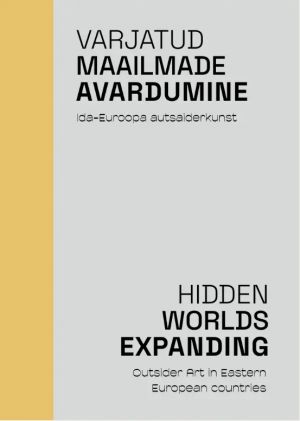 Varjatud maailmade avardumine. Ida-Euroopa autsaiderkunst / Hidden Worlds Expanding