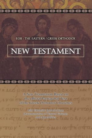 EOB. The Eastern Greek Orthodox New Testament: Based on the Patriarchal Text of 1904 with extensive variants