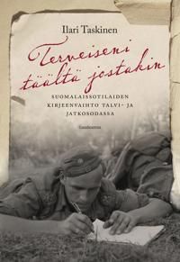 Terveiseni täältä jostakin. Suomalaissotilaiden kirjeenvaihto talvi- ja jatkosodassa