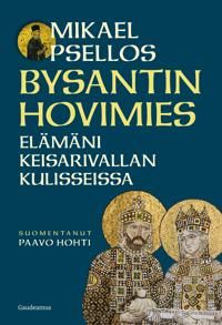 Bysantin hovimies. Elämäni keisarivallan kulisseissa