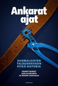 Ankarat ajat. Suomalaisten talouskriisien pitkä historia