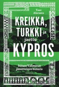 Kreikka, Turkki ja jaettu Kypros. Itäisen Välimeren jännitteinen historia