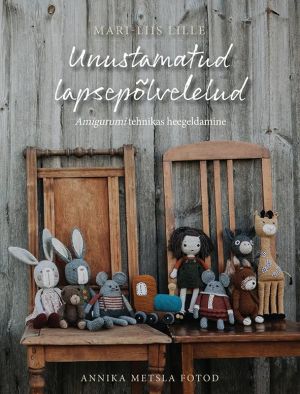 Unustamatud lapsepõlvelelud. Amigurumi tehnikas heegeldamine