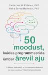 50 moodust, kuidas programmeerida ümber ärevil aju