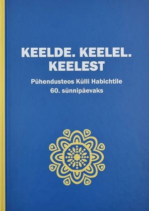 Keelde. Keelel. Keelest. Pühendusteos Külli Habichtile 60. sünnipäevaks