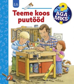 Aga miks? teeme koos puutööd