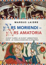 Ars moriendi - ars amatoria. kunst surra ja kunst armastada kesk- ja varauusaegses euroopas