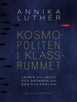 Kosmopoliten i klassrummet. Laurin Zilliacus och drömmen om den nya skolan